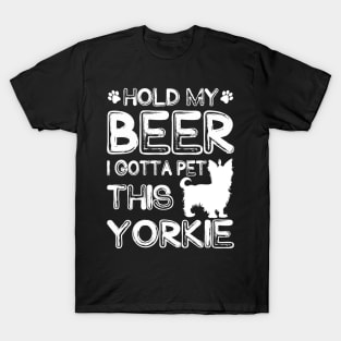 Holding My Beer I Gotta Pet This Yorkie T-Shirt